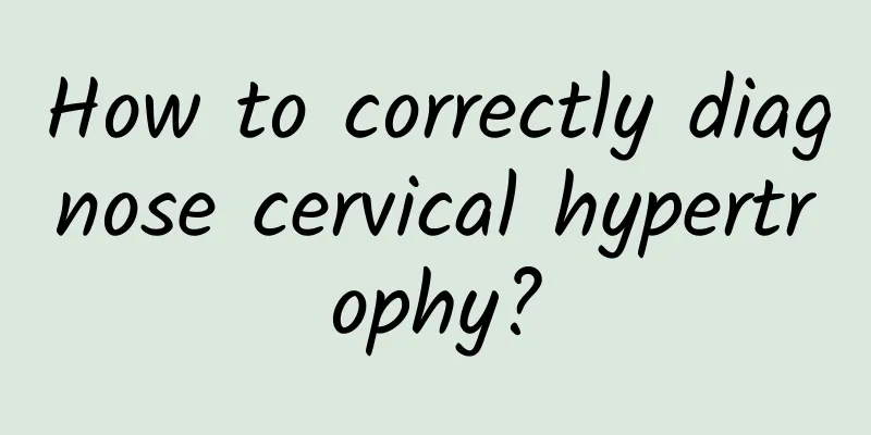 How to correctly diagnose cervical hypertrophy?