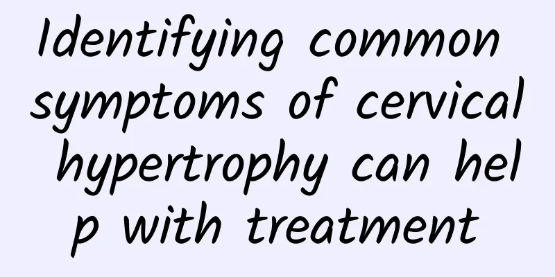 Identifying common symptoms of cervical hypertrophy can help with treatment