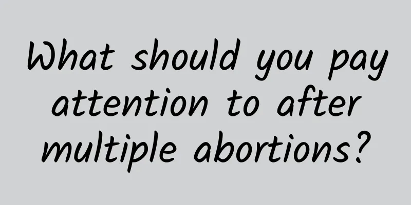 What should you pay attention to after multiple abortions?