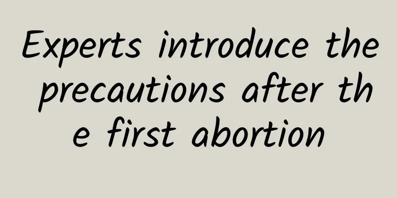 Experts introduce the precautions after the first abortion