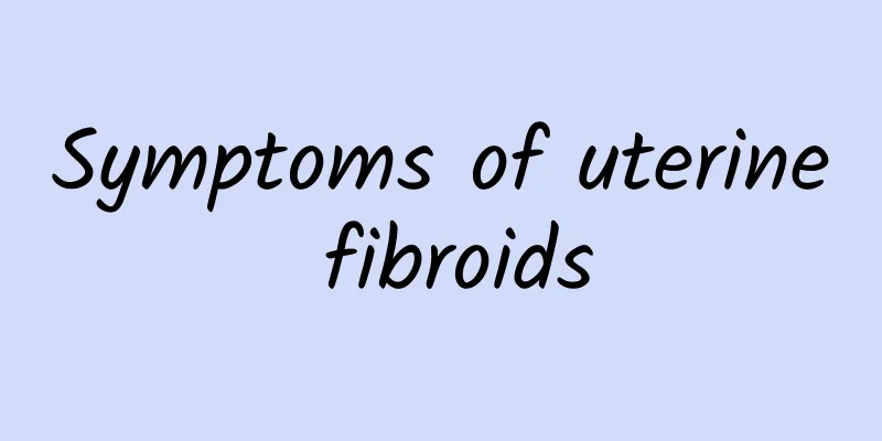 Symptoms of uterine fibroids