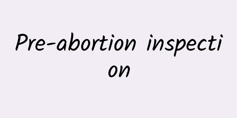 Pre-abortion inspection
