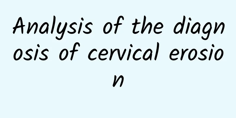 Analysis of the diagnosis of cervical erosion