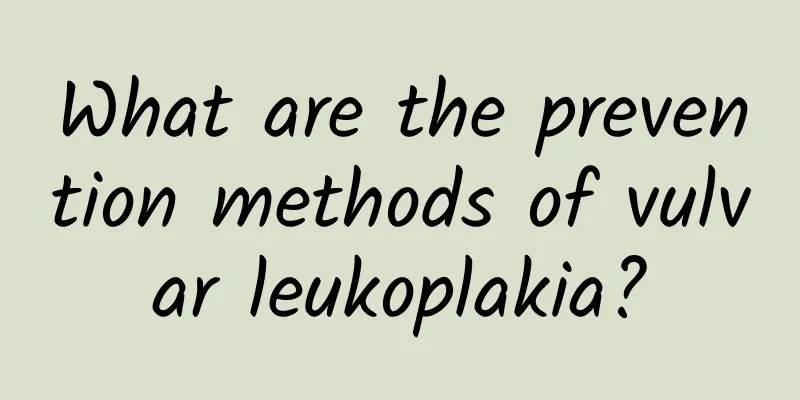 What are the prevention methods of vulvar leukoplakia?