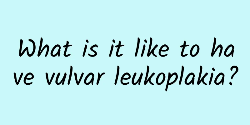 What is it like to have vulvar leukoplakia?