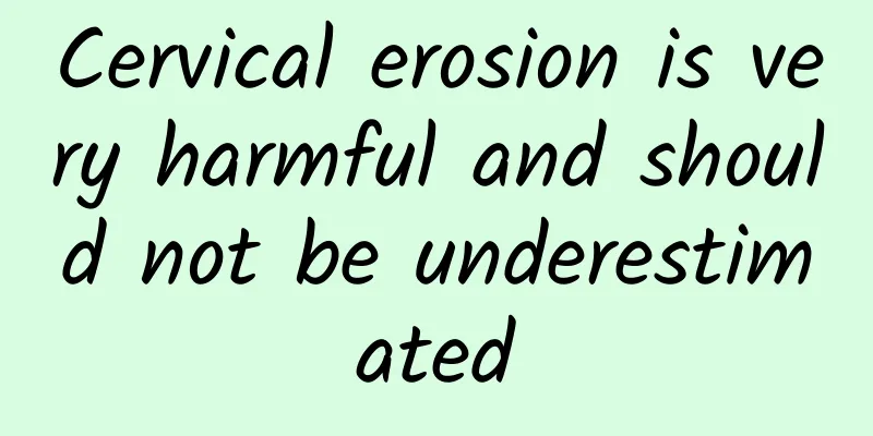 Cervical erosion is very harmful and should not be underestimated