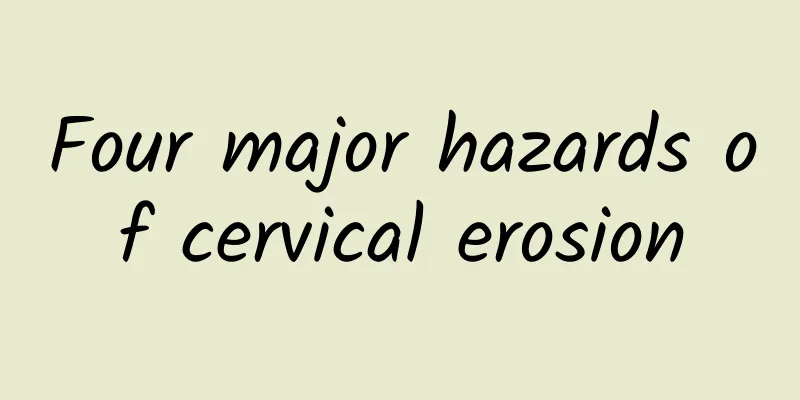 Four major hazards of cervical erosion