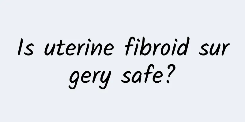Is uterine fibroid surgery safe?