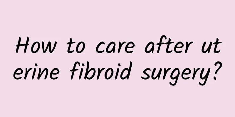 How to care after uterine fibroid surgery?