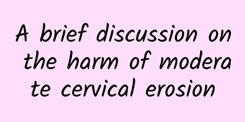 A brief discussion on the harm of moderate cervical erosion