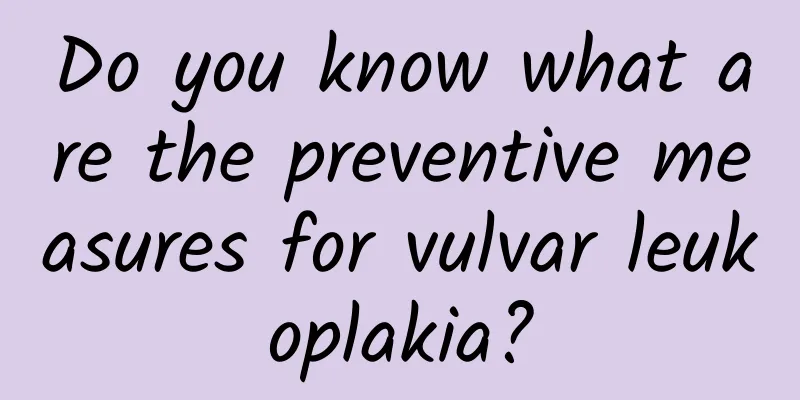 Do you know what are the preventive measures for vulvar leukoplakia?