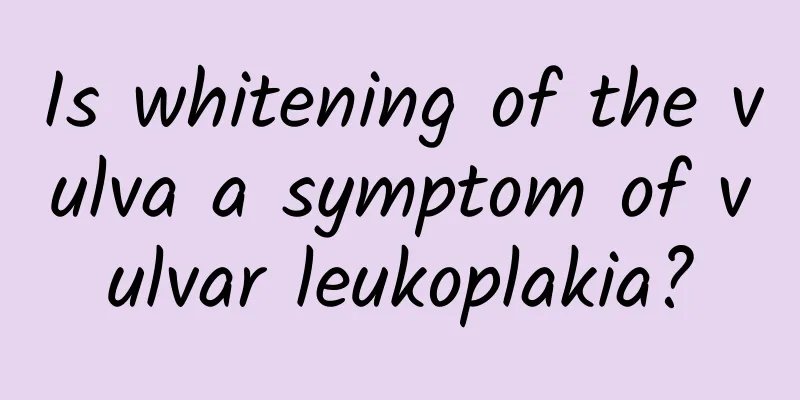 Is whitening of the vulva a symptom of vulvar leukoplakia?