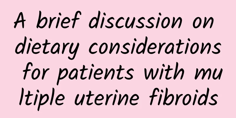 A brief discussion on dietary considerations for patients with multiple uterine fibroids
