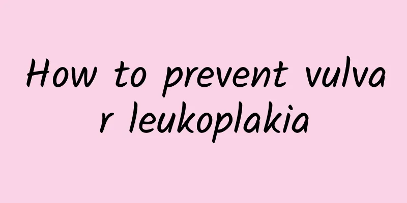 How to prevent vulvar leukoplakia