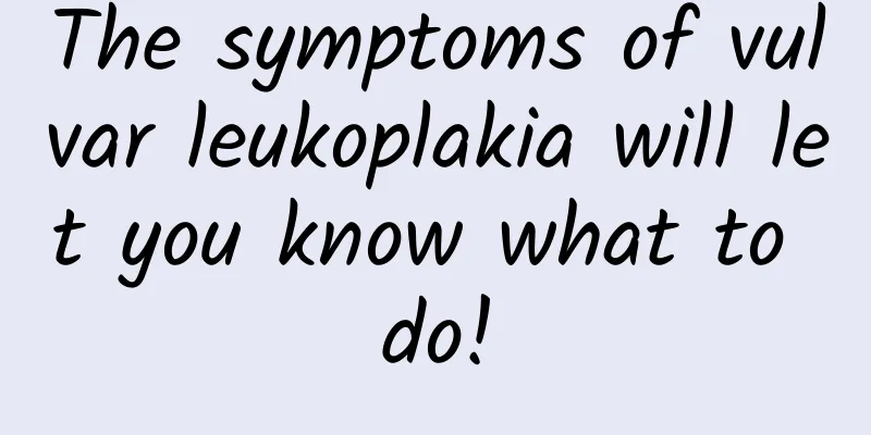 The symptoms of vulvar leukoplakia will let you know what to do!