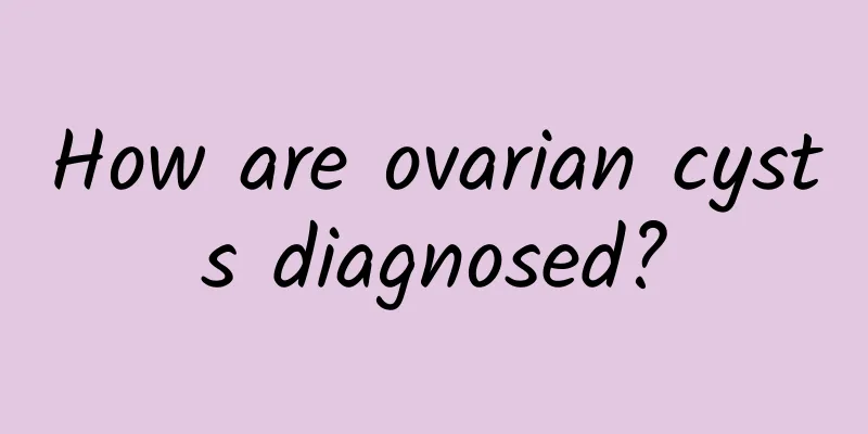 How are ovarian cysts diagnosed?