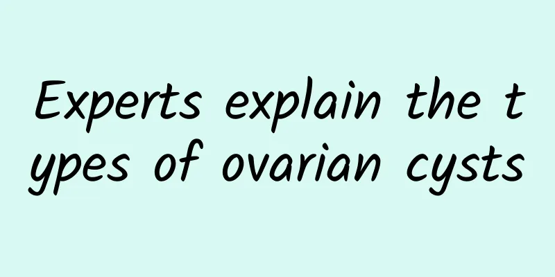 Experts explain the types of ovarian cysts
