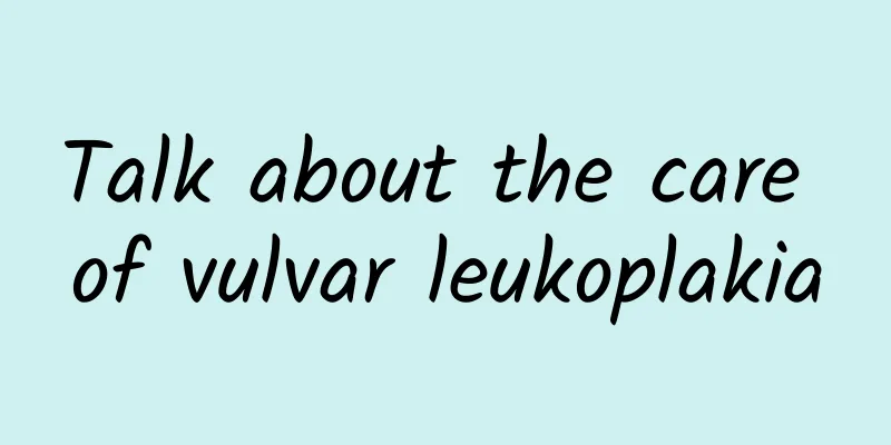 Talk about the care of vulvar leukoplakia