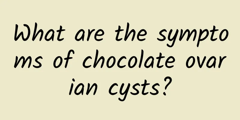 What are the symptoms of chocolate ovarian cysts?