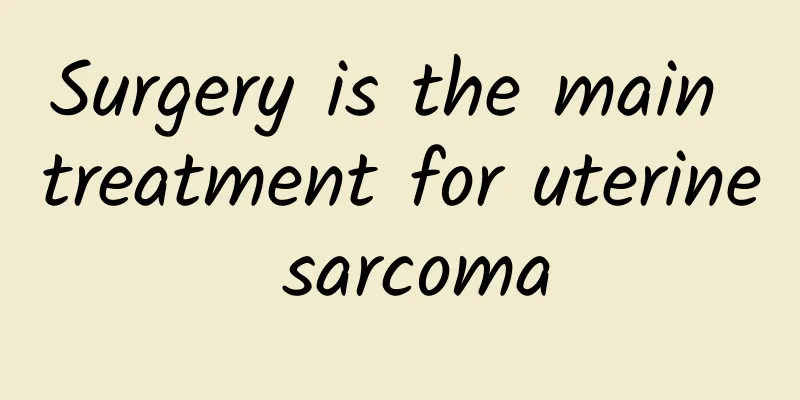 Surgery is the main treatment for uterine sarcoma