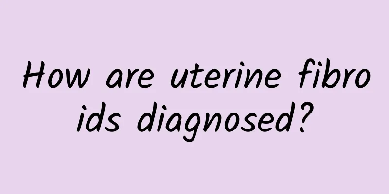 How are uterine fibroids diagnosed?