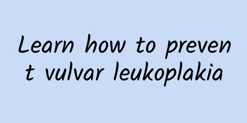 Learn how to prevent vulvar leukoplakia