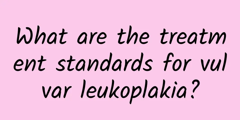 What are the treatment standards for vulvar leukoplakia?