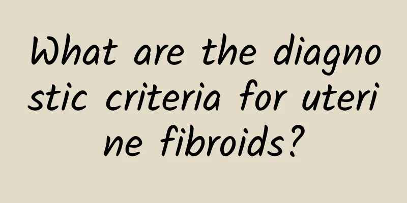 What are the diagnostic criteria for uterine fibroids?