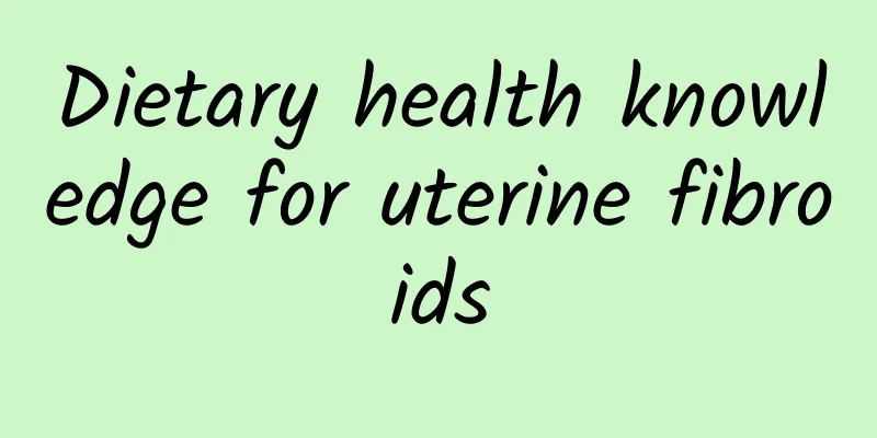 Dietary health knowledge for uterine fibroids