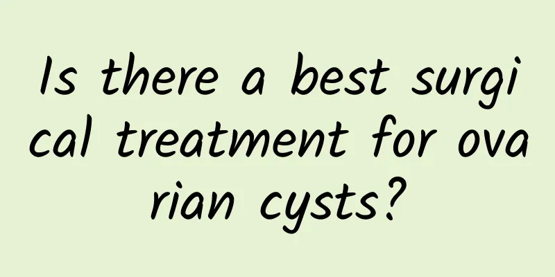 Is there a best surgical treatment for ovarian cysts?