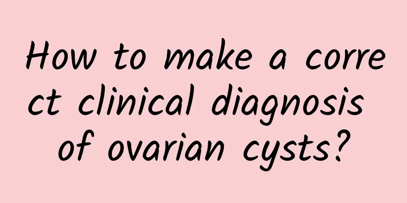 How to make a correct clinical diagnosis of ovarian cysts?