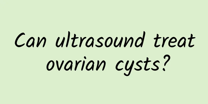 Can ultrasound treat ovarian cysts?