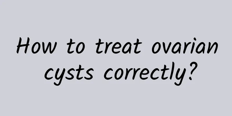 How to treat ovarian cysts correctly?