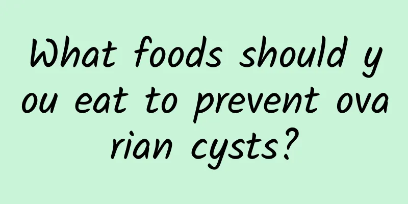 What foods should you eat to prevent ovarian cysts?
