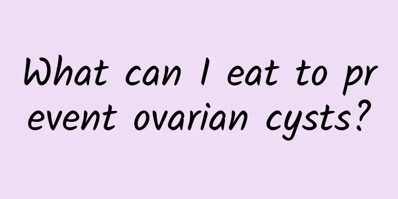 What can I eat to prevent ovarian cysts?