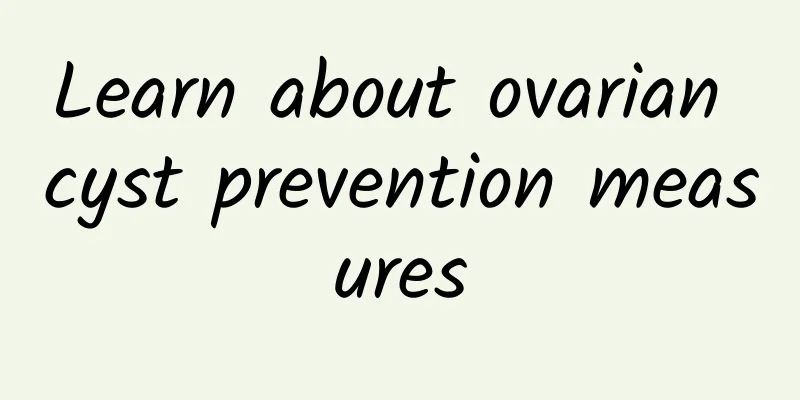 Learn about ovarian cyst prevention measures