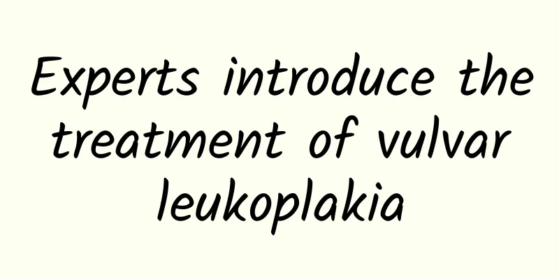 Experts introduce the treatment of vulvar leukoplakia