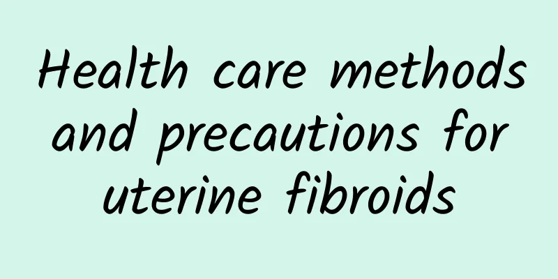 Health care methods and precautions for uterine fibroids
