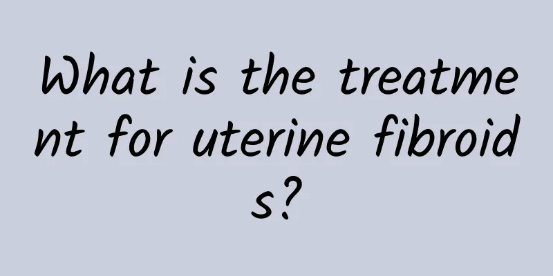 What is the treatment for uterine fibroids?