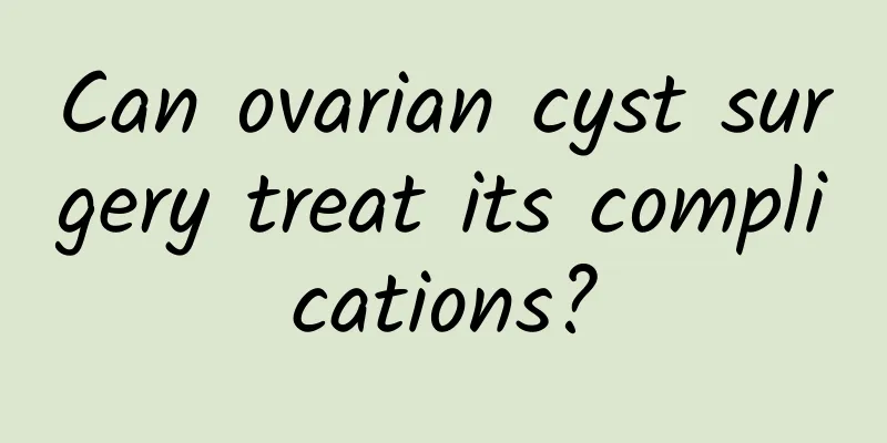 Can ovarian cyst surgery treat its complications?