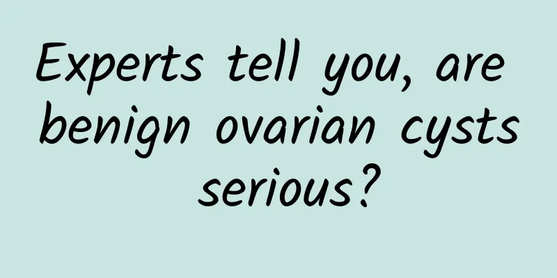 Experts tell you, are benign ovarian cysts serious?