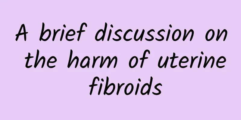 A brief discussion on the harm of uterine fibroids