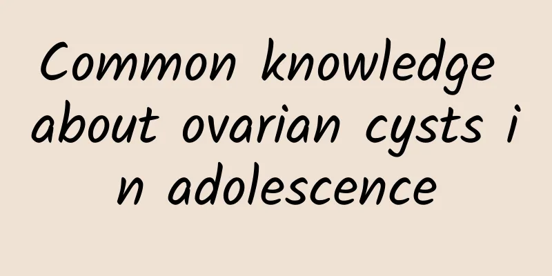 Common knowledge about ovarian cysts in adolescence