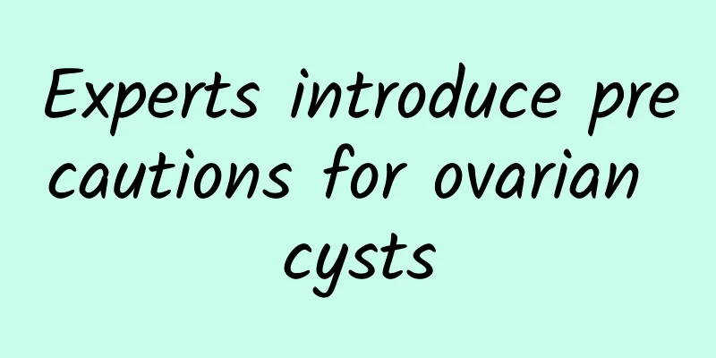 Experts introduce precautions for ovarian cysts