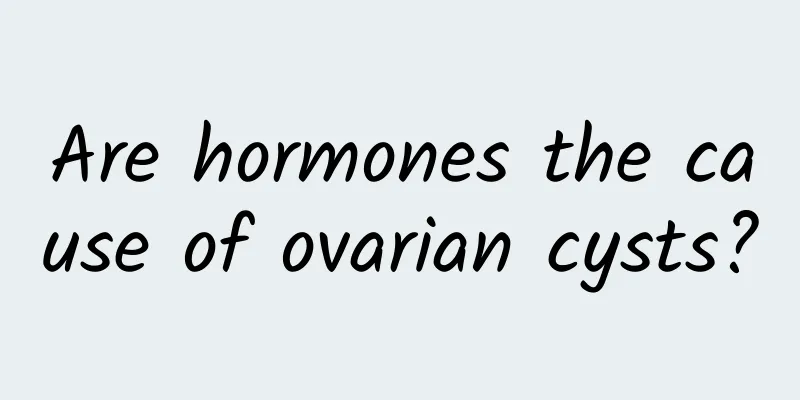 Are hormones the cause of ovarian cysts?