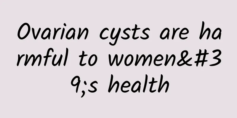 Ovarian cysts are harmful to women's health