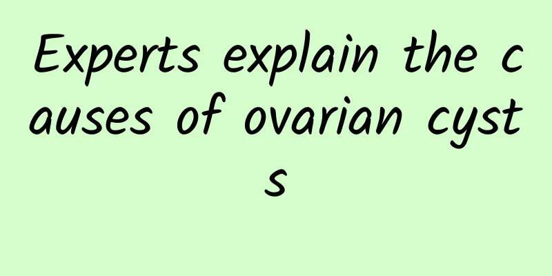 Experts explain the causes of ovarian cysts