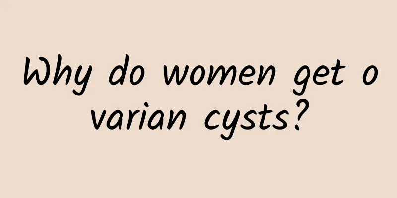 Why do women get ovarian cysts?
