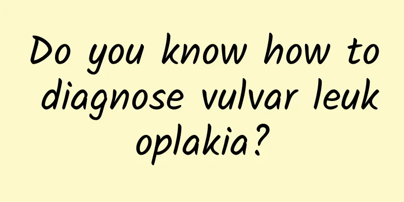 Do you know how to diagnose vulvar leukoplakia?
