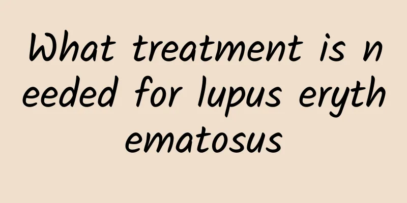 What treatment is needed for lupus erythematosus